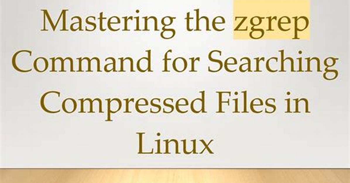 Zgrep - Searching Multiple, Precise Files